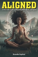 Aligned: A Real Talk Guide to Balancing Mind, Body, and Spirit B0FFC96T65 Book Cover