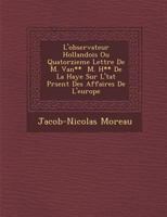 L'Observateur Hollandois Ou Quatorzieme Lettre de M. Van** � M. H** de la Haye Sur l'�tat Pr�sent Des Affaires de l'Europe 1271937530 Book Cover