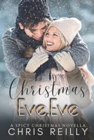 Christmas Eve, Eve: A Spicy Christmas Novella 1068750200 Book Cover