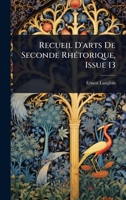 Recueil D'arts De Seconde RhÃ(c)torique, Issue 13 (French Edition) 1023728850 Book Cover