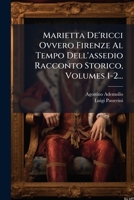 Marietta De'ricci Ovvero Firenze Al Tempo Dell'assedio Racconto Storico, Volumes 1-2... 1024628930 Book Cover