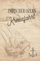 Kreuzfahrt Logbuch Indischer Ozean: Tagebuch f�r eine Indischer Ozean Kreuzfahrt. Reisetagebuch f�r 60 Reisetage auf dem Schiff f�r Urlaub Reiseerinnerungen der sch�nsten Kreuzfahrten und Schiffsreise 1703896750 Book Cover