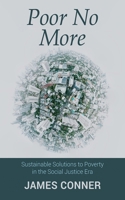 Poor No More: Sustainable Solutions to Poverty in the Social Justice Era 1666785326 Book Cover