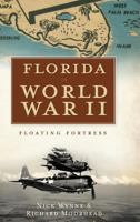 Florida in World War II: Floating Fortress 1596299290 Book Cover