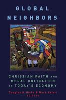 Global Neighbors: Christian Faith and Moral Obligation in Today's Economy (Eerdmans Religion, Ethics, and Public Life) 0802860338 Book Cover