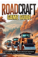 ROADCRAFT GAME GUIDE: Unlock Hidden Secrets, Master Advanced Techniques, Challenge, Heist, and Dominate Every Race B0F8NSMPTS Book Cover