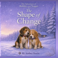 The Shape of Change (The Adventures of Bubbles & Nugget) B0GS3TT72P Book Cover