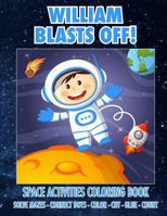 William Blasts Off! Space Activities Coloring Book: Solve Mazes - Connect Dots - Color - Cut - Glue - Count 1720418861 Book Cover