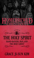The Homebrewed Christianity Guide to the Holy Spirit: Hand-Raisers, Han, and the Holy Ghost 1451499566 Book Cover