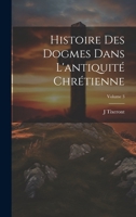 Histoire des dogmes dans l'antiquité chrétienne; Volume 3 1021402230 Book Cover
