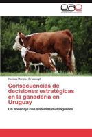 Consecuencias de Decisiones Estrategicas En La Ganaderia En Uruguay 3846571520 Book Cover