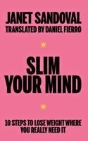 SLIM YOUR MIND: 10 steps to lose weight where you really need it B0GCPLPM4M Book Cover