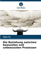 Die Beziehung zwischen bewussten und unbewussten Prozessen (German Edition) 6209967191 Book Cover