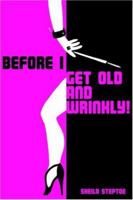 Before I Get Old and Wrinkly! 1420827367 Book Cover