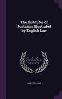 The Institutes of Justinian Illustrated by English Law 128934955X Book Cover