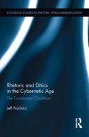 Rhetoric and Ethics in the Cybernetic Age: The Transhuman Condition 113821874X Book Cover