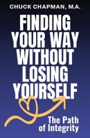 Finding Your Way Without Losing Yourself: The Path of Integrity B0CXM68TFF Book Cover