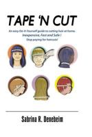 Tape N' Cut An easy Do-it-Yourself guide to cutting hair at home, Stop paying for haircuts! (Especially kids): Inexpensive, Fast, Safe! Stop Paying for Haircuts! (Especially Kids) 1548286443 Book Cover
