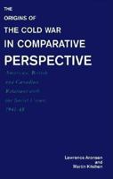 The Origins of the Cold War in Comparative Perspective: American, British, and Canadian Relations with the Soviet Union, 1941-48 0312012640 Book Cover