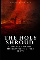 The Holy Shroud: Florence, the Knight Templar and the mystery of the Holy Cloth B0BXN489Q2 Book Cover