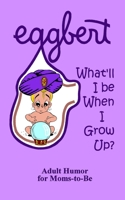 EGGBERT  What'll I be When I Grow Up? 1686226136 Book Cover