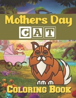 Mothers Day cat coloring book: A Book Type Of Kids Awesome Mothers Day Coloring Books Gift From Mom B093B1FYJ6 Book Cover