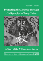 Protecting the Dharma Through Calligraphy in Tang China: A Study of the Ji Wang Shengjiao Xu 集王聖教序 The Preface to the Buddhist Scriptures Engraved on Stone in Wang Xizhi's Collated Characters 1032136952 Book Cover