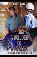 From a Builder to a Healer: The Dawn of my New Truths B09175BBHG Book Cover