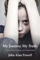 My Journey. My Truth.: A Story of Hope, Courage and Transformation. 1536844330 Book Cover