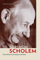 Gershom Scholem: From Berlin to Jerusalem and Back 1512601136 Book Cover