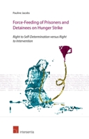 Force-Feeding of Prisoners and Detainees on Hunger Strike: Right to Self-Determination Versus Right to Intervention 1780680953 Book Cover