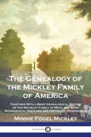 The Genealogy of the Mickley Family of America: Together With a Brief Genealogical Record of the Michelet Family of Metz, and Some Biographical Sketches and Historical Memorabilia 1789876559 Book Cover