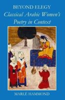 Beyond Elegy: Classical Arabic Women's Poetry in Context 0197264727 Book Cover