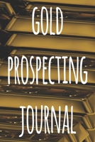 Gold Prospecting Journal: The ideal way to track your gold finds when prospecting - perfect gift for the gold enthusaiast in your life! 169104539X Book Cover