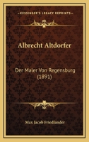 Albrecht Altdorfer: Der Maler Von Regensburg (1891) 3742837761 Book Cover