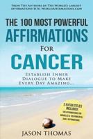 Affirmations the 100 Most Powerful Affirmations for Cancer 2 Amazing Affirmative Bonus Books Included for Miracles & Daily Affirmations: Establish Inner Dialogue to Make Every Day Amazing 1537037706 Book Cover