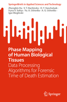 Phase Mapping of Human Biological Tissues: Data Processing Algorithms for Forensic Time of Death Estimation 9819932688 Book Cover
