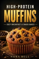 HIGH PROTEIN MUFFINS: Cozy Breakfast & Snack Bakes (THE HIGH PROTEIN COMFORT BAKING SERIES) B0GDFZ4J32 Book Cover