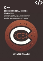 C++ Generic Programming & Templates: Harnessing Compile-Time Polymorphism with Concepts and Variadic Metaprogramming for Reusable, High-Performance C++ Libraries B0FQ6B9RLP Book Cover