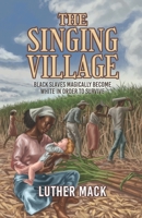 The Singing Village: Black Slaves Magically Become White To Survive B09YPH6XPD Book Cover