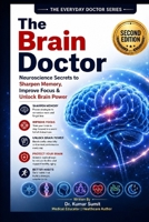 The Brain Doctor: Neuroscience Secrets to Sharpen Memory, Improve Focus & Unlock Brain Power (Doctor Clinical Series) B0H1SX81SH Book Cover