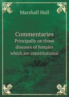Commentaries: Principally On Those Diseases Of Females Which Are Constitutional 1246972018 Book Cover