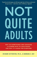 Not Quite Adults: Why 20-Somethings Are Choosing a Slower Path to Adulthood, and Why It's Good for Everyone 0553807404 Book Cover