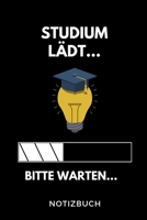 Studium lädt... Bitte warten... Notizbuch: A 5 Studienplaner für zukünftige Studenten | Cooler Spruch fürs Studium und Uni | Semesterplaner | ... Prüfung | Klausurenphase (German Edition) 169429207X Book Cover