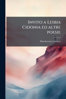 Invito a Lesbia Cidonia ed altre poesie 1514136791 Book Cover