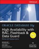 Oracle Database 10g High Availability with RAC, Flashback, and Data Guard (Osborne ORACLE Press Series) 0072254289 Book Cover