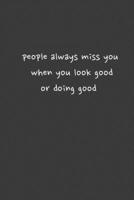 people always miss you when you look good or doinggood 1657347451 Book Cover