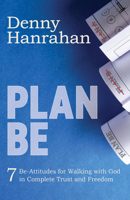 Plan BE: Seven Be-Attitudes for Walking with God in Complete Trust and Freedom 1631959921 Book Cover