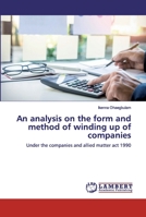 An analysis on the form and method of winding up of companies: Under the companies and allied matter act 1990 6202021306 Book Cover