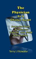 The Physician As a Change Agent : Six Seconds to Patient and Staff Loyalty 1986732088 Book Cover